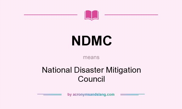 What does NDMC mean? It stands for National Disaster Mitigation Council