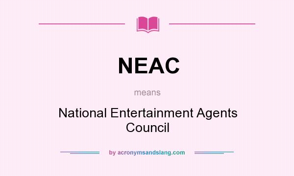 What does NEAC mean? It stands for National Entertainment Agents Council