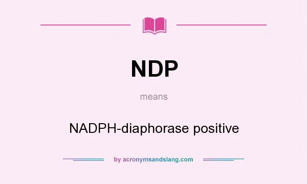 What does NDP mean? It stands for NADPH-diaphorase positive
