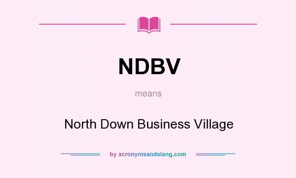 What does NDBV mean? It stands for North Down Business Village