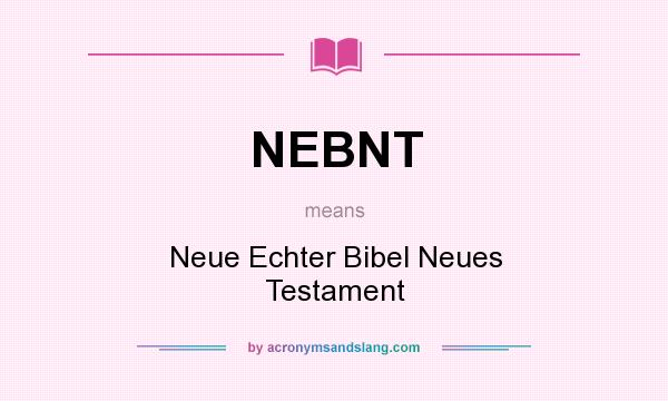 What does NEBNT mean? It stands for Neue Echter Bibel Neues Testament