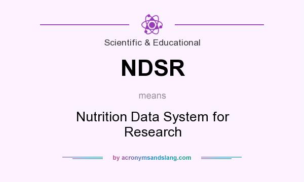 What does NDSR mean? It stands for Nutrition Data System for Research