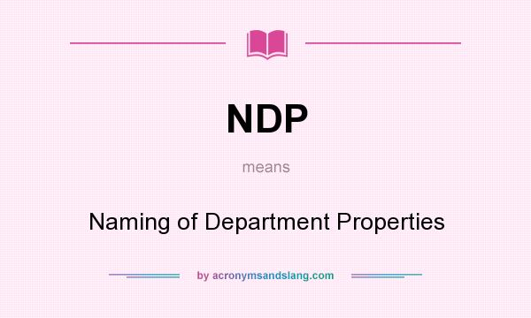 What does NDP mean? It stands for Naming of Department Properties