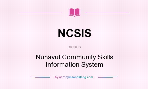 What does NCSIS mean? It stands for Nunavut Community Skills Information System