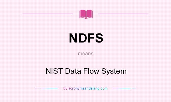What does NDFS mean? It stands for NIST Data Flow System