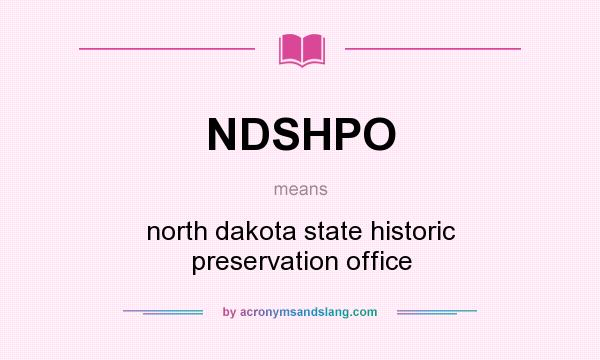 What does NDSHPO mean? It stands for north dakota state historic preservation office