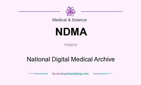 What does NDMA mean? It stands for National Digital Medical Archive
