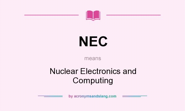 What does NEC mean? It stands for Nuclear Electronics and Computing