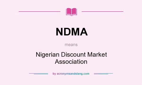 What does NDMA mean? It stands for Nigerian Discount Market Association