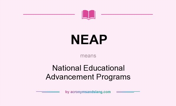 What does NEAP mean? It stands for National Educational Advancement Programs