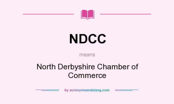 What does NDCC mean? It stands for North Derbyshire Chamber of Commerce