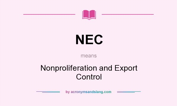 What does NEC mean? It stands for Nonproliferation and Export Control