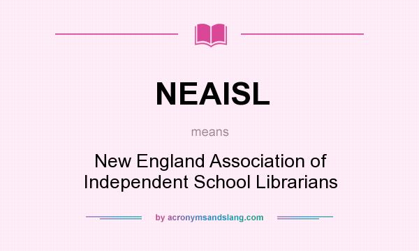 What does NEAISL mean? It stands for New England Association of Independent School Librarians