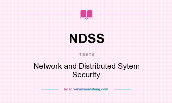 What does NDSS mean? It stands for Network and Distributed Sytem Security