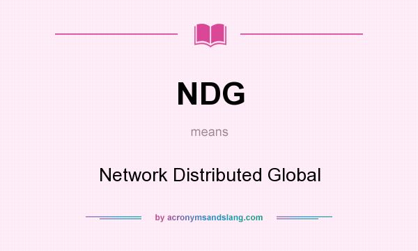 What does NDG mean? It stands for Network Distributed Global