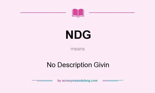 What does NDG mean? It stands for No Description Givin