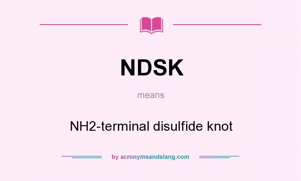 What does NDSK mean? It stands for NH2-terminal disulfide knot