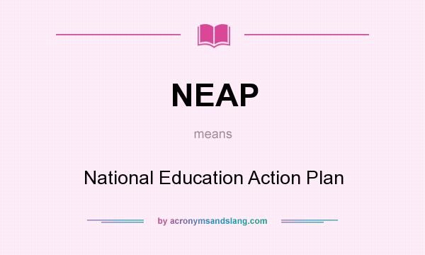 What does NEAP mean? It stands for National Education Action Plan
