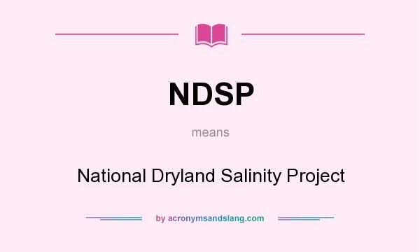 What does NDSP mean? It stands for National Dryland Salinity Project