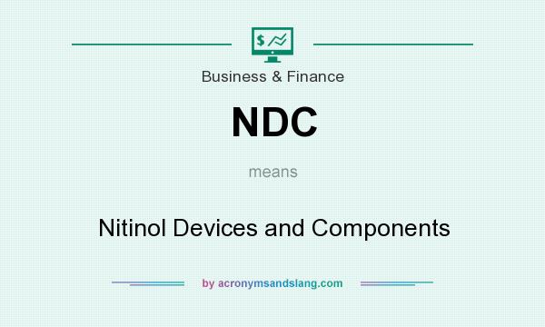 What does NDC mean? It stands for Nitinol Devices and Components