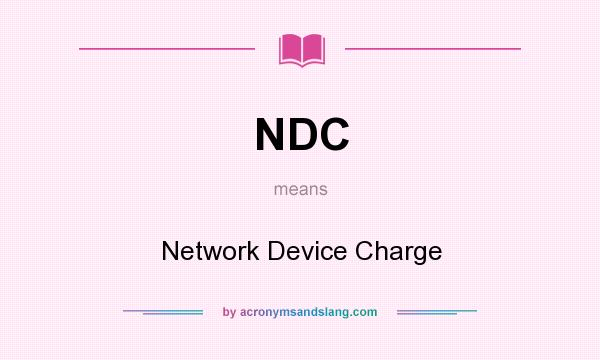 What does NDC mean? It stands for Network Device Charge