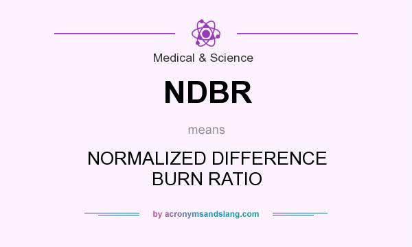 What does NDBR mean? It stands for NORMALIZED DIFFERENCE BURN RATIO