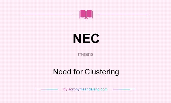 What does NEC mean? It stands for Need for Clustering
