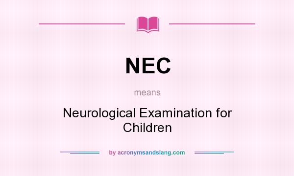 What does NEC mean? It stands for Neurological Examination for Children