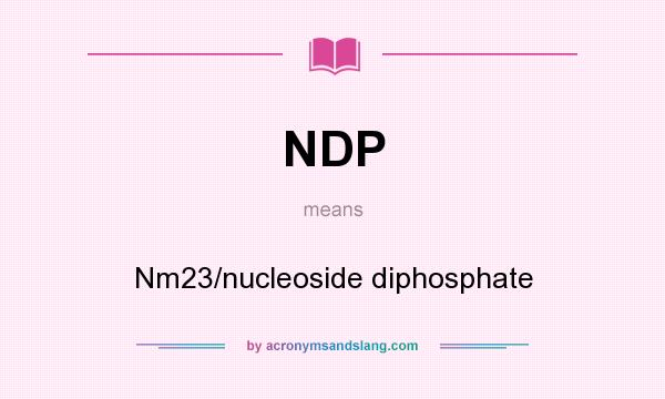 What does NDP mean? It stands for Nm23/nucleoside diphosphate