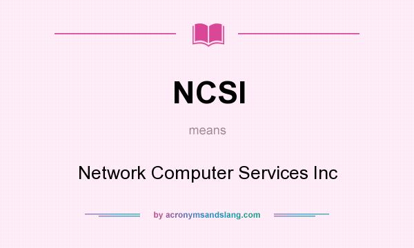 What does NCSI mean? It stands for Network Computer Services Inc