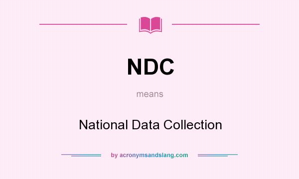 What does NDC mean? It stands for National Data Collection