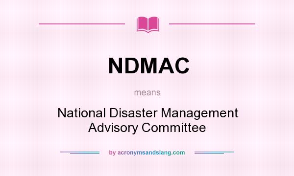 What does NDMAC mean? It stands for National Disaster Management Advisory Committee