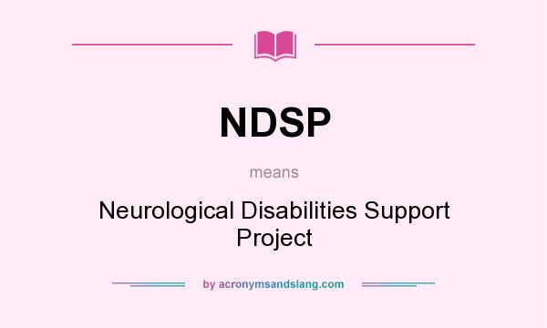 What does NDSP mean? It stands for Neurological Disabilities Support Project
