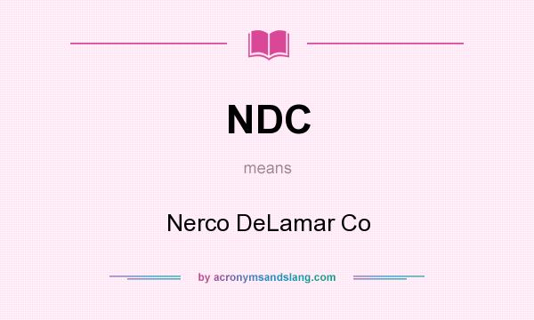 What does NDC mean? It stands for Nerco DeLamar Co