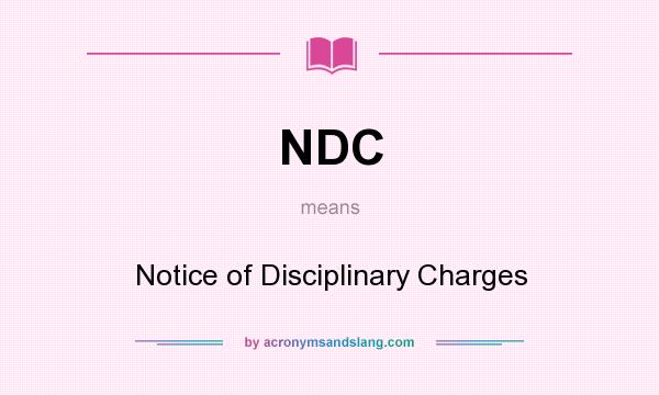 What does NDC mean? It stands for Notice of Disciplinary Charges