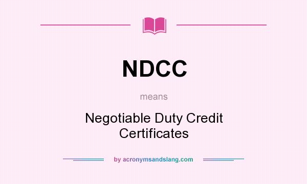 What does NDCC mean? It stands for Negotiable Duty Credit Certificates