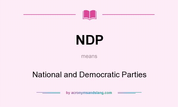 What does NDP mean? It stands for National and Democratic Parties