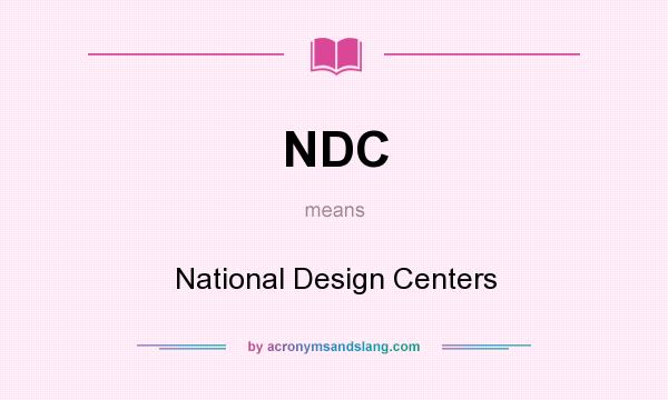 What does NDC mean? It stands for National Design Centers