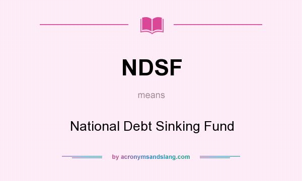 What does NDSF mean? It stands for National Debt Sinking Fund