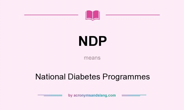 What does NDP mean? It stands for National Diabetes Programmes