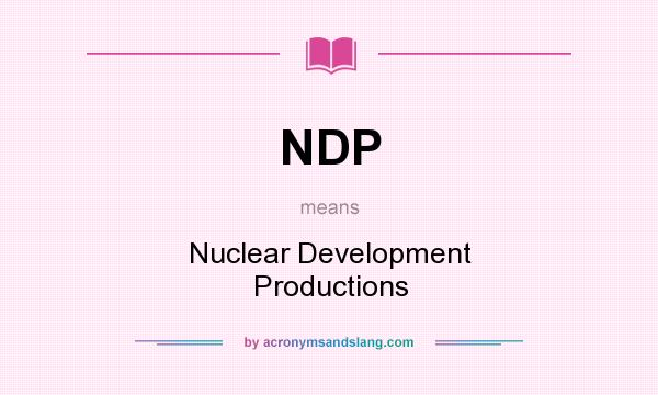 What does NDP mean? It stands for Nuclear Development Productions