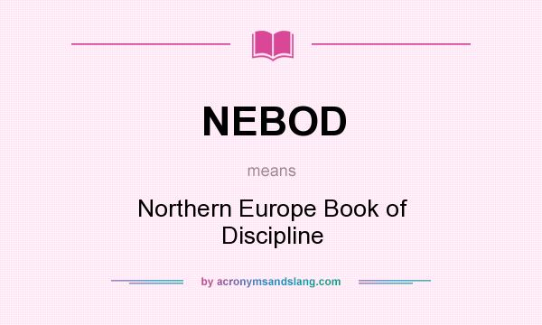 What does NEBOD mean? It stands for Northern Europe Book of Discipline