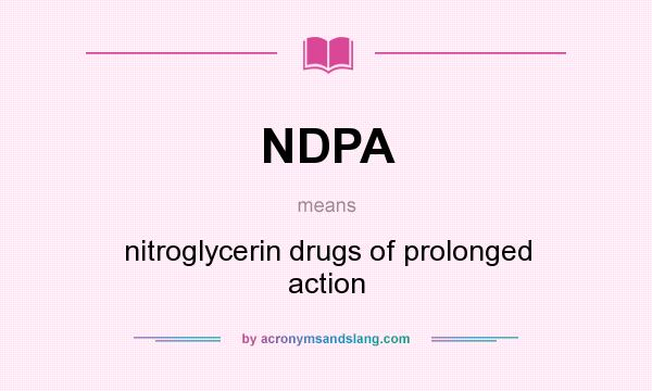 What does NDPA mean? It stands for nitroglycerin drugs of prolonged action