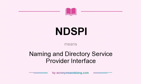 What does NDSPI mean? It stands for Naming and Directory Service Provider Interface