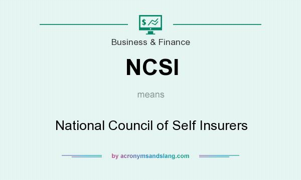 What does NCSI mean? It stands for National Council of Self Insurers