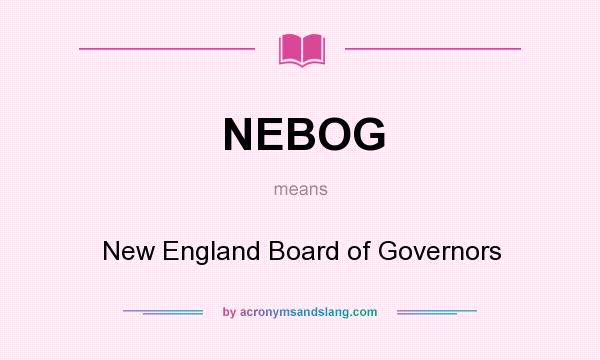 What does NEBOG mean? It stands for New England Board of Governors