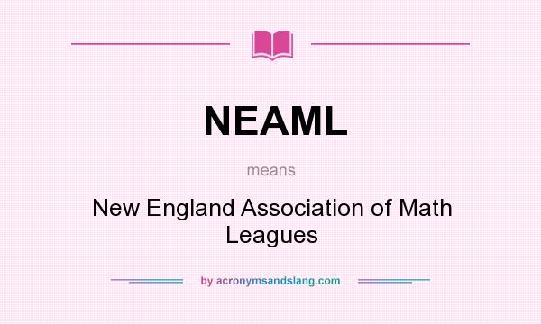 What does NEAML mean? It stands for New England Association of Math Leagues