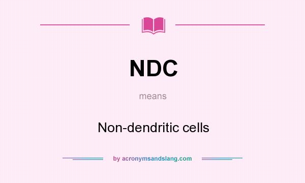 What does NDC mean? It stands for Non-dendritic cells
