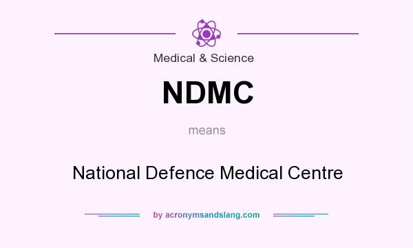 What does NDMC mean? It stands for National Defence Medical Centre