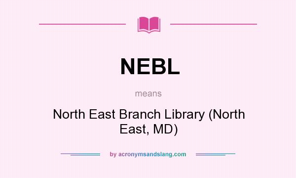 What does NEBL mean? It stands for North East Branch Library (North East, MD)